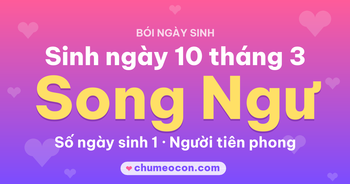 Ảnh kết quả: Sinh ngày 10 tháng 3: cung Song Ngư, số ngày sinh 1