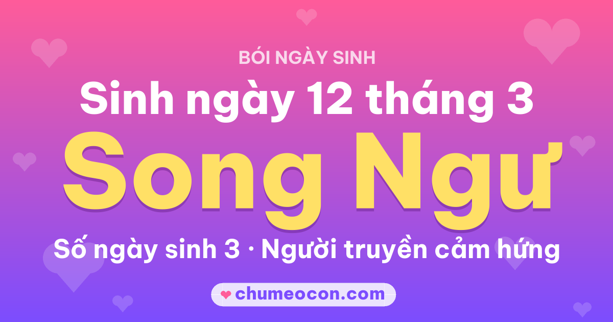 Ảnh kết quả: Sinh ngày 12 tháng 3: cung Song Ngư, số ngày sinh 3