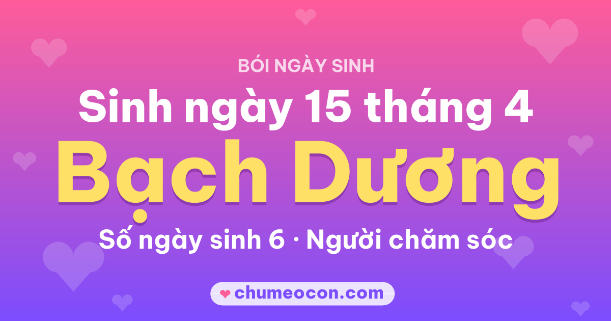Ảnh kết quả: Sinh ngày 15 tháng 4: cung Bạch Dương, số ngày sinh 6