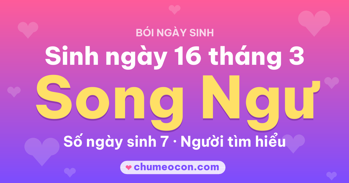Ảnh kết quả: Sinh ngày 16 tháng 3: cung Song Ngư, số ngày sinh 7