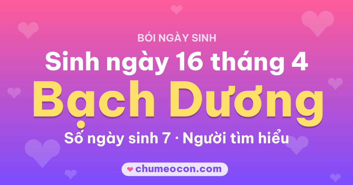 Ảnh kết quả: Sinh ngày 16 tháng 4: cung Bạch Dương, số ngày sinh 7