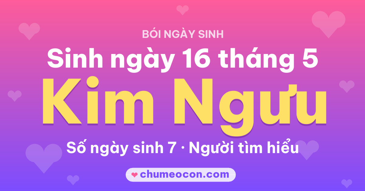 Ảnh kết quả: Sinh ngày 16 tháng 5: cung Kim Ngưu, số ngày sinh 7