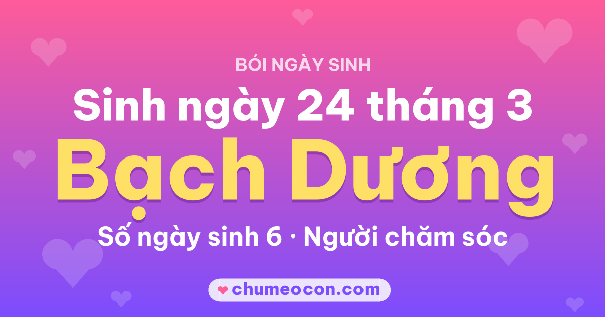 Ảnh kết quả: Sinh ngày 24 tháng 3: cung Bạch Dương, số ngày sinh 6
