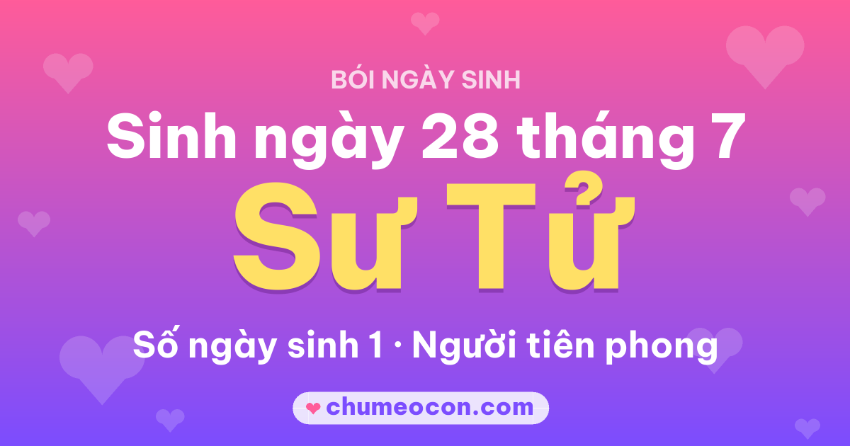 Ảnh kết quả: Sinh ngày 28 tháng 7: cung Sư Tử, số ngày sinh 1