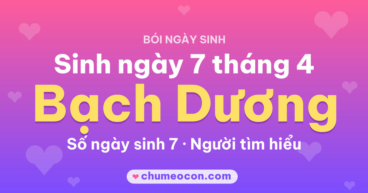Ảnh kết quả: Sinh ngày 7 tháng 4: cung Bạch Dương, số ngày sinh 7