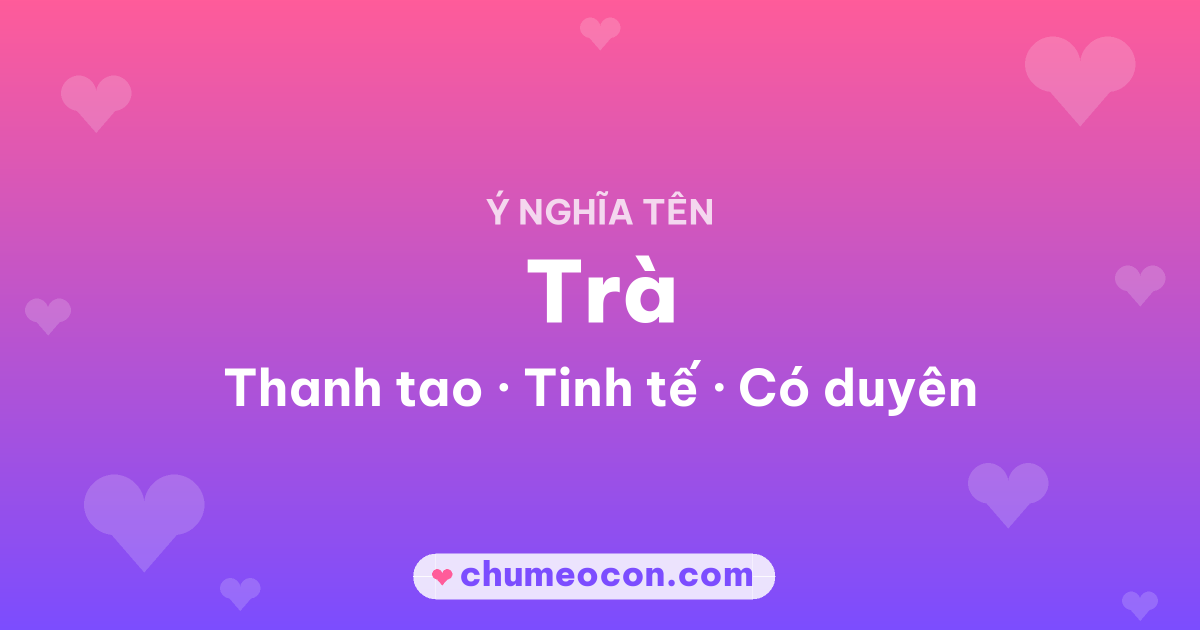 Ảnh kết quả: Ý nghĩa tên Trà — Thanh tao, Tinh tế, Có duyên
