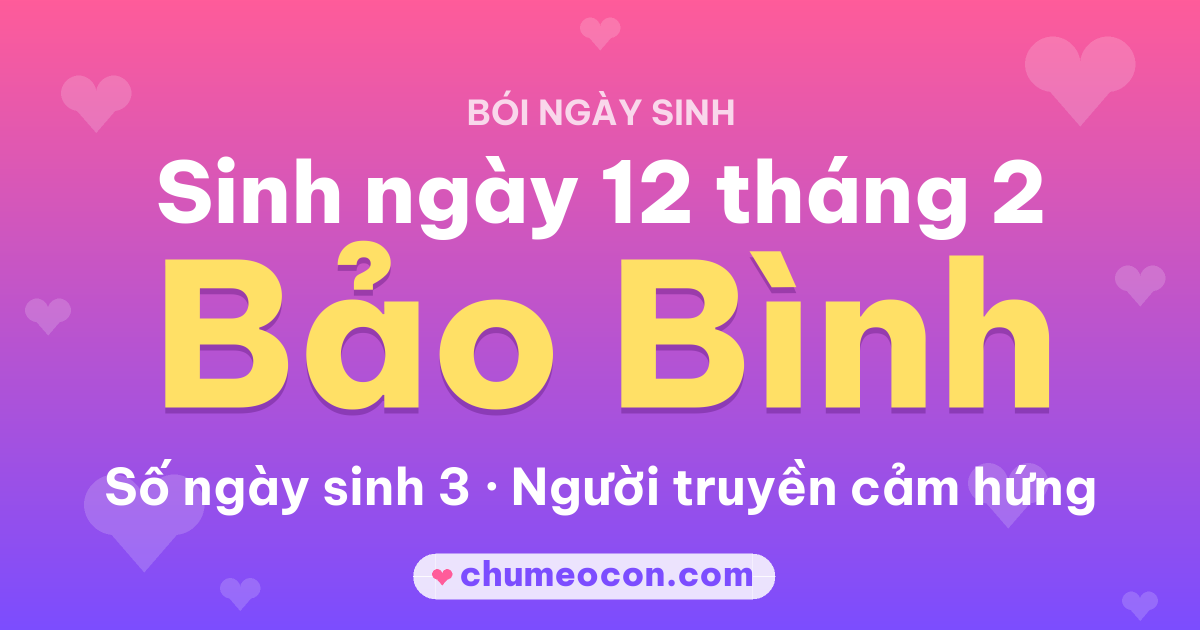 Ảnh kết quả: Sinh ngày 12 tháng 2: cung Bảo Bình, số ngày sinh 3