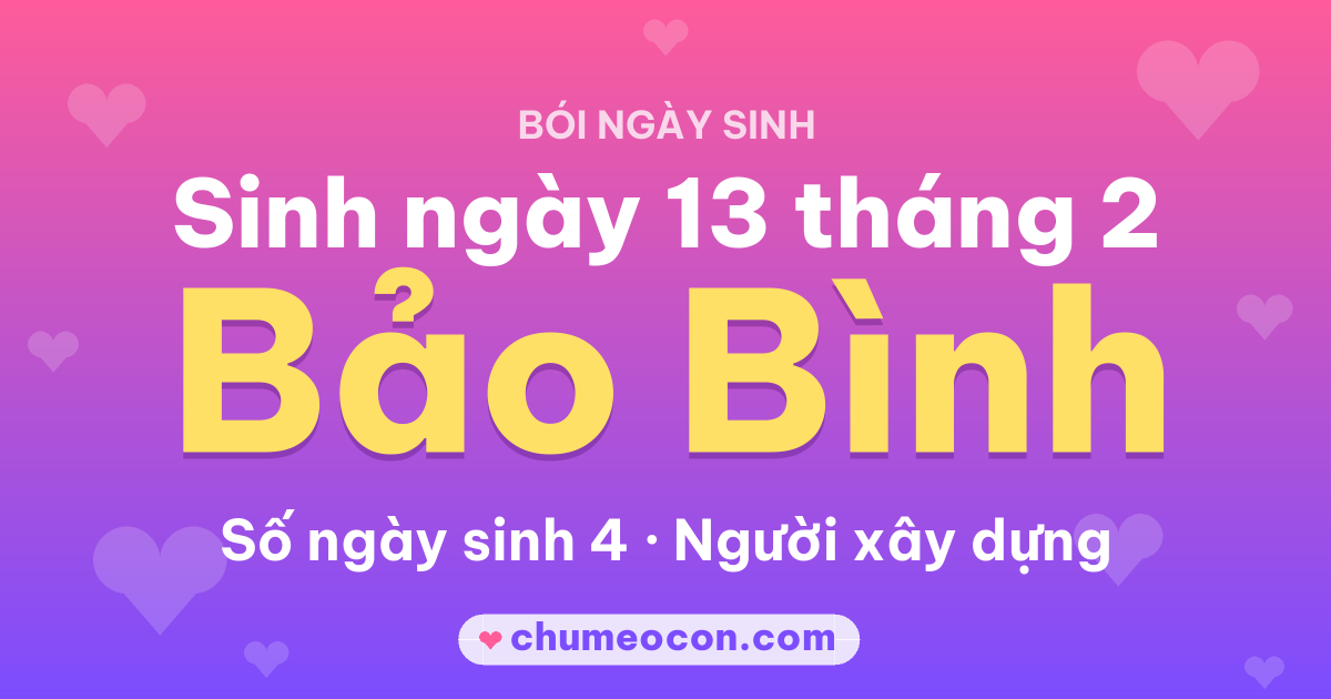 Ảnh kết quả: Sinh ngày 13 tháng 2: cung Bảo Bình, số ngày sinh 4