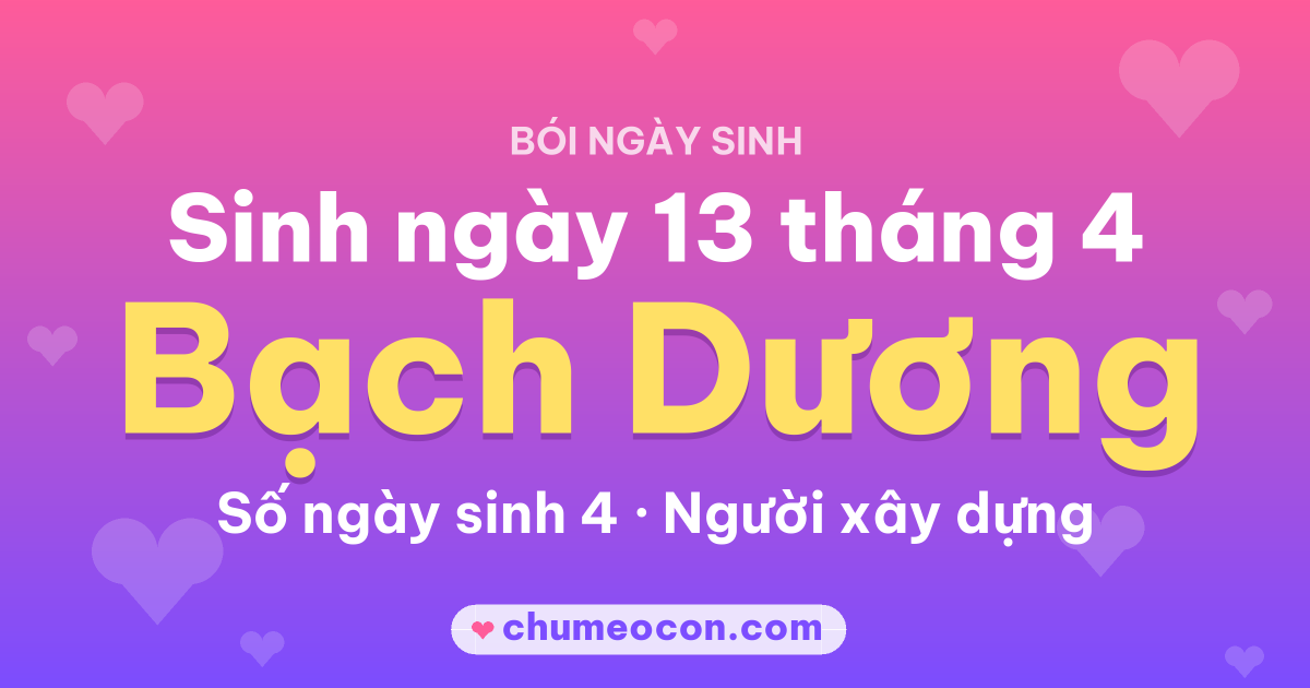 Ảnh kết quả: Sinh ngày 13 tháng 4: cung Bạch Dương, số ngày sinh 4