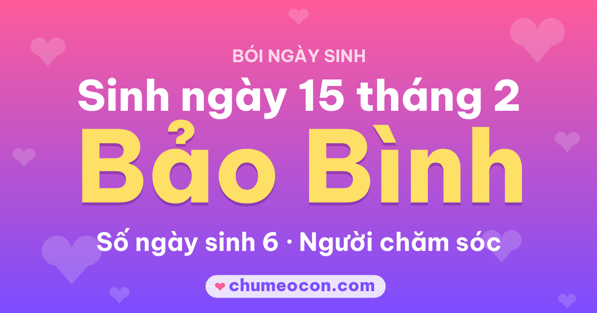 Ảnh kết quả: Sinh ngày 15 tháng 2: cung Bảo Bình, số ngày sinh 6