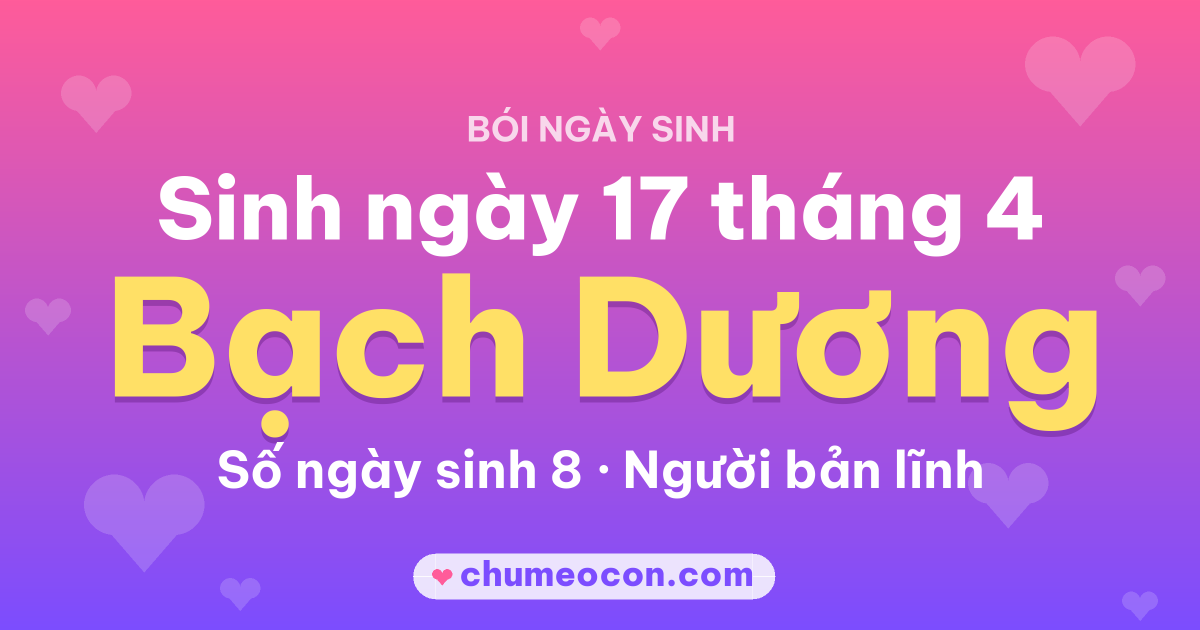 Ảnh kết quả: Sinh ngày 17 tháng 4: cung Bạch Dương, số ngày sinh 8