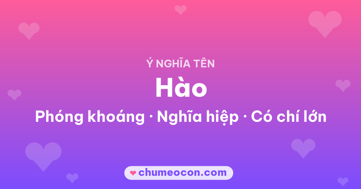 Ảnh kết quả: Ý nghĩa tên Hào — Phóng khoáng, Nghĩa hiệp, Có chí lớn