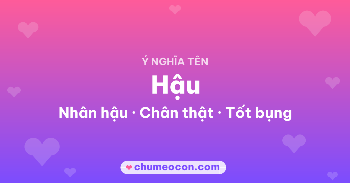 Ảnh kết quả: Ý nghĩa tên Hậu — Nhân hậu, Chân thật, Tốt bụng